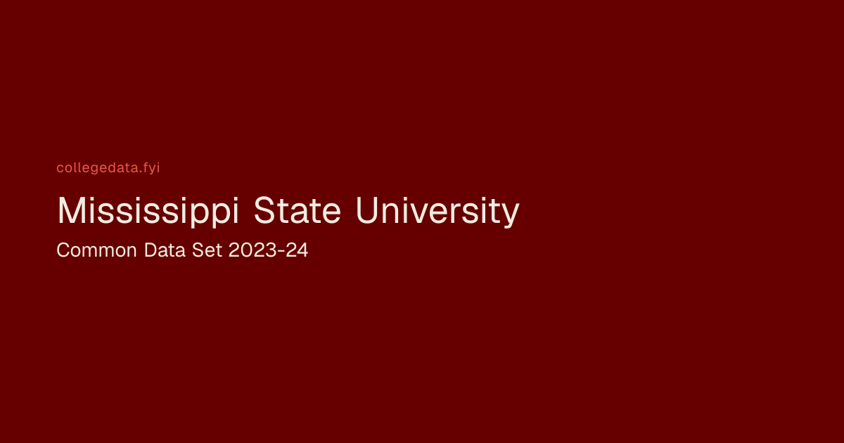 Mississippi State University Common Data Set 2023-24 | collegedata.fyi